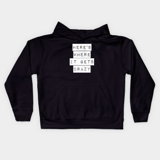 Here's Where It Gets Crazy Kids Hoodie